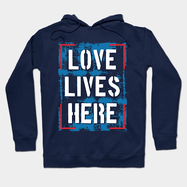 Love lives here Hoodie by Teefold